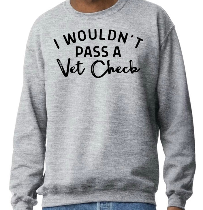 I wouldn't pass a vet check- Crew Neck