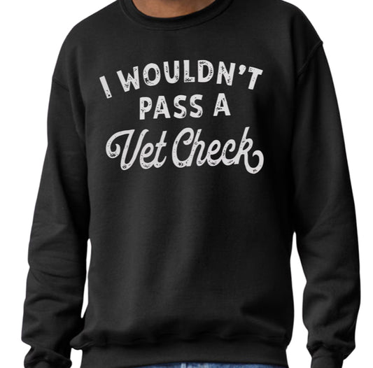 I wouldn't pass a vet check- Crew Neck